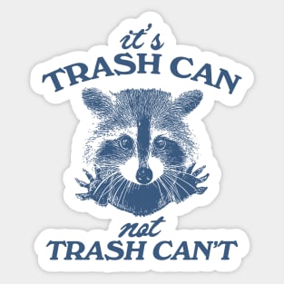 It’s Trash Can, Not Trash Can’t Raccoon Sticker